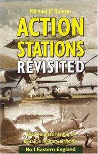 Action Stations Revisited. The Complete History of Britain's Military Airfields. No 1 Eastern...