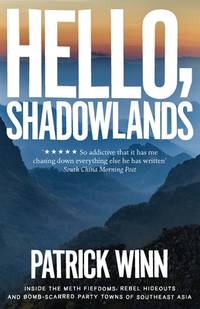 Hello, Shadowlands: Inside the Meth Fiefdoms, Rebel Hideouts and Bomb-Scarred Party Towns of...