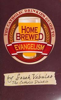The Catholic Drinkie's Guide to Homebrewed Evangelism