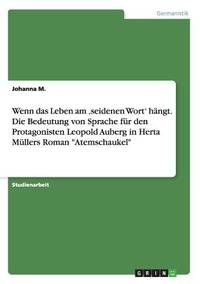 Wenn das Leben am 'seidenen Wort' hängt. Die Bedeutung von Sprache für den Protagonisten...