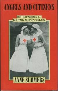 ANGELS AND CITIZENS: BRITISH WOMEN AS MILITARY NURSES, 1854-1914
