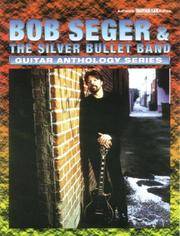 Bob Seger & The Silver Bullet Band -- Guitar Anthology Series: Authentic Guitar TAB by Bob Seger; The Silver Bullet Band - 1998-04-01 - from Ergodebooks (SKU: SONG076921679X)