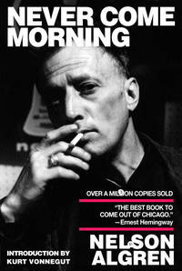 Never Come Morning de Nelson Algren; Jr., Kurt Vonnegut - 2001-11-09