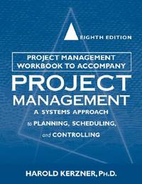 Project Management Workbook to Accompany Project Management: A System Approach to Planning,...