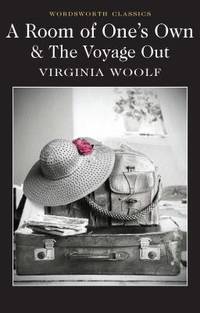 A Room of Ones Own & The Voyage Out (Wordsworth Classics)