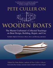 Pete Culler on Wooden Boats: The Master Craftsman's Collected Teachings on Boat Design,...