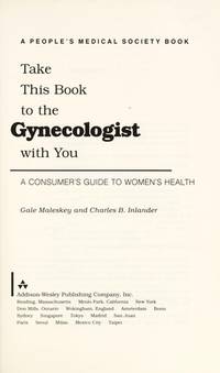 Take This Book To The Gynecologist With You: A Consumer&#039;s Guide To Women&#039;s Health by Gale Malesky; Charles B. Inlander - 1991-07-22