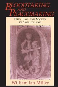 Bloodtaking and Peacemaking: Feud, Law, and Society in Saga Iceland by Miller, William Ian - 1990