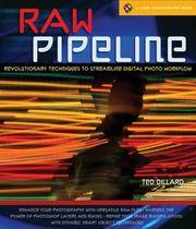 RAW Pipeline: Revolutionary Techniques to Streamline Digital Photo Workflow (A Lark Photography...