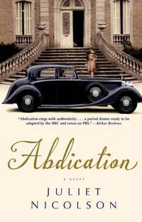 Abdication: A Novel by Nicolson, Juliet - 2013