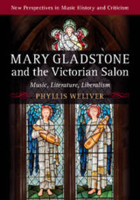 Mary Gladstone and the Victorian Salon: Music, Literature, Liberalism (New Perspectives in Music...