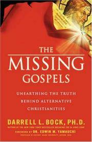 The Missing Gospels Unearthing the Truth Behind Alternative Christianities