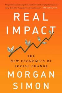 Real Impact: The New Economics of Social Change