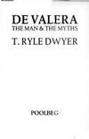 De Valera: The Man &amp; the Myths by T. Ryle Dwyer - 1992-09