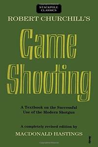 cover of Robert Churchill's Game Shooting: A Textbook on the Successful Use of the Modern Shotgun (Stackpole Classics)