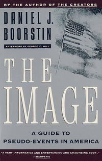 The Image : A Guide to Pseudo-Events in America by Boorstin, Daniel J - 1992