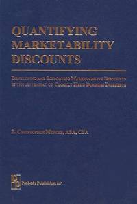 Quantifying Marketability Discounts : Developing and Supporting Marketability Discounts in the Appraisal of Closely Held Business Interests