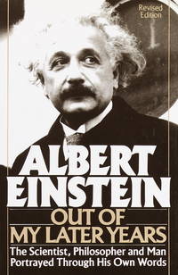 Albert Einstein : Out of My Later Years : The Scientist, Philosopher and Man Portrayed Through...