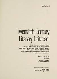 TCLC: TWENTIETH-CENTURY LITERARY CRITICISM; Volume 6. Excerpts from criticism of the works of...