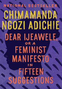 DEAR IJEAWELE,OR A FEMINIST MANIFESTO.. by ADICHIE