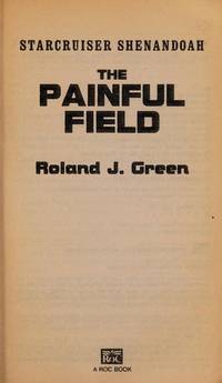 The Painful Field (Starcruiser Shenandoah) by Green, Roland J - 1993-07-01