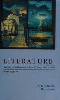 Literature: An Introduction to Fiction, Poetry, and Drama by X.J. Kennedy, Dana Gioia