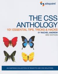 The CSS Anthology: 101 Essential Tips, Tricks & Hacks: 101 Essential Tips, Tricks and Hacks