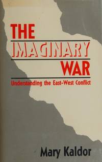 The Imaginary War: Understanding the East-West Conflict by Kaldor, Mary