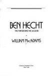 Ben Hecht: The Man Behind the Legend MacAdams, William