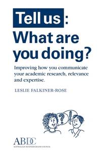 Tell Us: What Are You Doing? Improving how you communicate your academic research, relevance and...