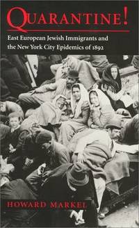 Quarantine!: East European Jewish Immigrants and the New York City Epidemics of 1892
