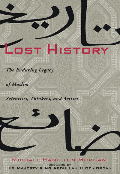 Lost History: the Enduring Legacy of Muslim Scientists, Thinkers, and Artists