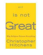 God Is Not Great, How Religion Poisons Everything