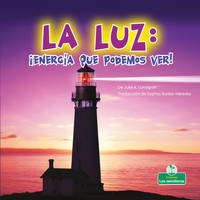 La Luz: Energa Que Podemos Ver! (Mi Mundo y la Ciencia: Nivel 2) (Spanish Edition)
