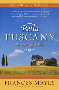 Bella Tuscany : The Sweet Life in Italy
