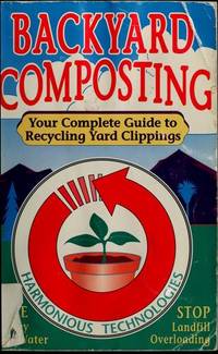 Backyard Composting: Your Complete Guide to Recycling Yard Clippings by John W. Roulac; Editor-Marialyce Pedersen - 1995-02