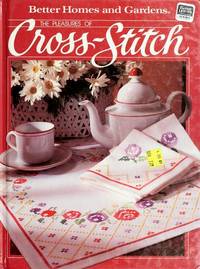 Pleasures of Cross Stitch (Better homes and gardens books)