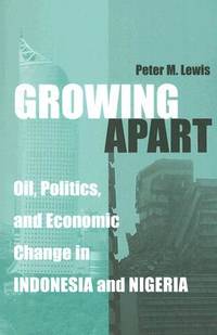 Growing Apart: Oil, Politics, and Economic Change in Indonesia and Nigeria (Interests,...