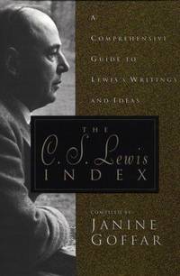 The C. S. Lewis Index: A Comprehensive Guide To Lewis's Writings and Ideas