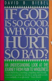 If God Is So Good Why Do I Hurt So Bad de David B. Biebel - 1989-09