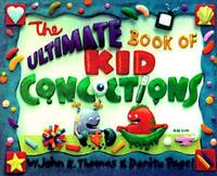The Ultimate Book of Kid Concoctions: More Than 65 Wacky, Wild & Crazy Concoctions