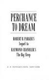 Perchance to Dream (Sequel to Raymond Chandler&#039;s The Big Sleep) by Parker, Robert B