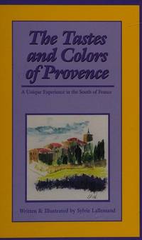 The tastes and colors of Provence: A unique experience in the south of France by Lallemand, Sylvie - 1997-01-01