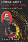 Charles Peirce's Guess at the Riddle: Grounds for Human Significance by John K. Sheriff - Paperback - 1994-08-01 - from Ergodebooks (SKU: DADAX0253208807)