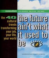 The Future Ain't What It Used To Be: The 40 Cultural Trends Transforming Your Job, Your Life,...