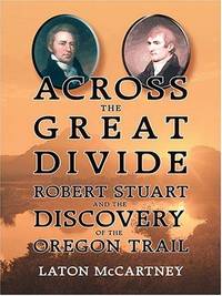 cover of Across The Great Divide: Robert Stuart and The Discovery Of The Oregon Trail