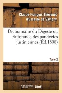 Dictionnaire Du Digeste Ou Substance Des Pandectes Justiniennes. Tome 2 (French Edition)