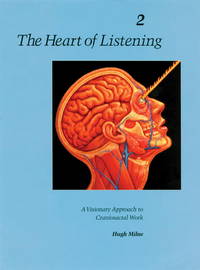 The Heart of Listening: A Visionary Approach to Craniosacral Work: Anatomy, Technique, Transcendence, Volume 2 (Heart of Listening Vol. 2) by Milne, Hugh