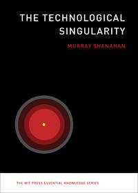 The Technological Singularity (MIT Press Essential Knowledge series)