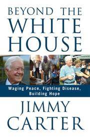 image of BEYOND THE WHITE HOUSE~WAGING PEACE, FIGHTING DISEASE, BUILDING HOPE